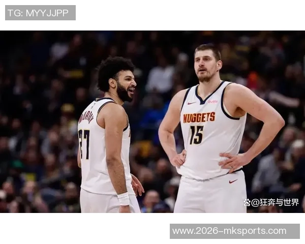 穆雷单场50分带队4胜1负约基奇同场却仅1胜4负的反差分析